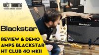 Giới thiệu và demo Amps Blackstar HT Club 40 MKII từ chuyên gia Steve Marks