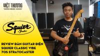Review và demo đàn guitar Squier Classic Vibe 70s Stratocaster