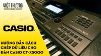 Hướng dẫn cách chép dữ liệu cho đàn Casio CT-X5000