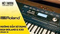 Hướng dẫn sử dụng đàn organ Roland E-X30 (Phần 3)